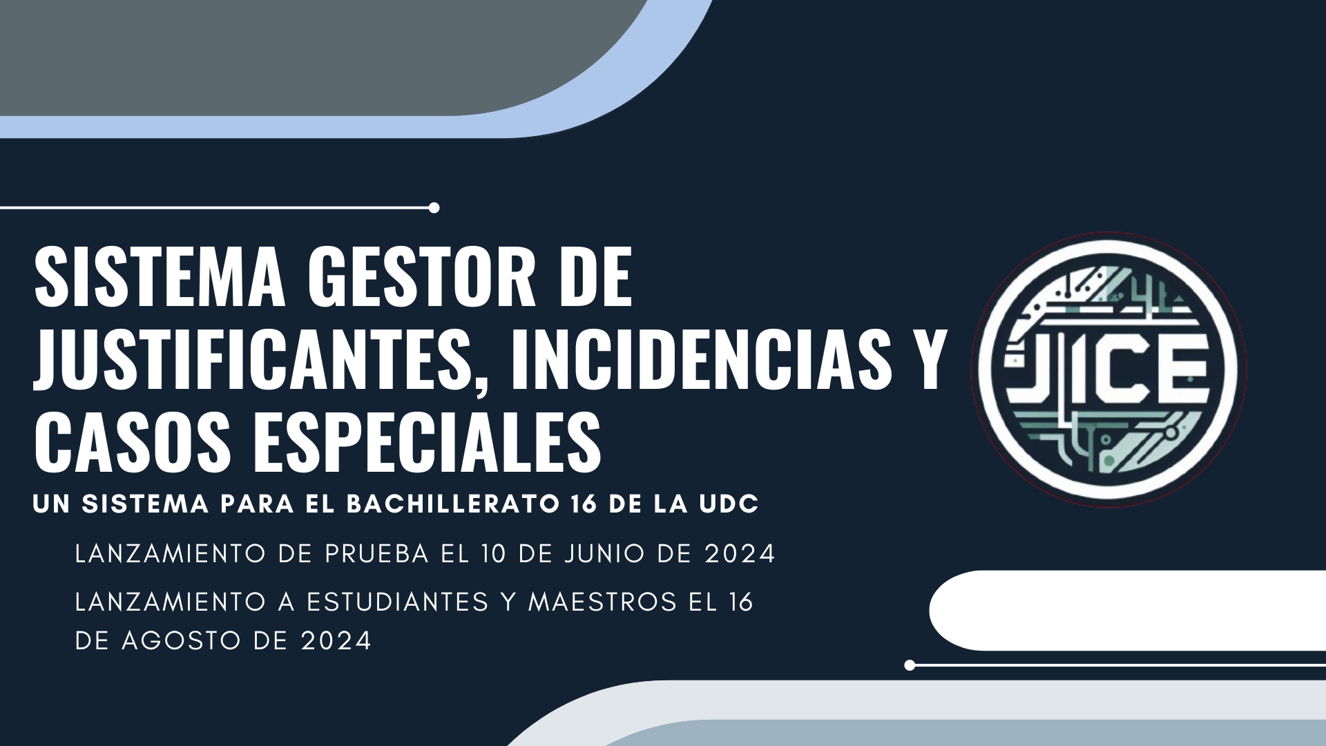 Sistema gestor de justificantes, incidencias y casos especiales . Un sistema para el Bachillerato 16. Lanzamiento de prueba el 10 de junio de 2024. Lanzamiento para estudiantes y maestros el 16 de agosto de 2024.